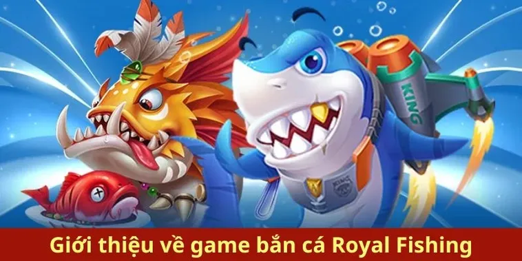 Hướng Dẫn Cách Chơi Bắn Cá Royal Fishing Tại B52Club Hiệu Quả Nhất
