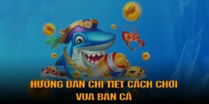 Hướng Dẫn Cách Chơi Vua Bắn Cá Tại B52Club Chi Tiết Nhất